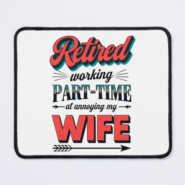Item preview, Retired Working Part-Time at Annoying My Wife T-Shirt, Funny Retirement Gift designed and sold by fenrirwulf68.