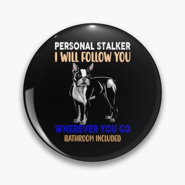 Item preview, Boston Terrier Dog Pet Owner Personal Stalker I Will Follow You Wherever You Go designed and sold by fantasticdesign.