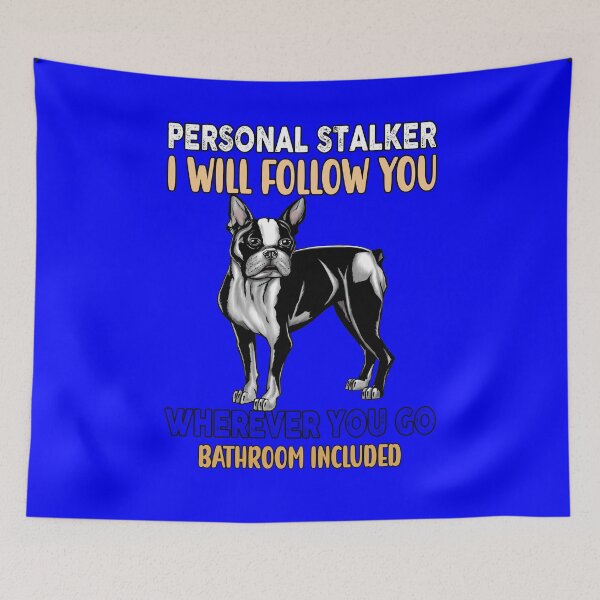 Item preview, Boston Terrier Dog Pet Owner Personal Stalker I Will Follow You Wherever You Go designed and sold by fantasticdesign.