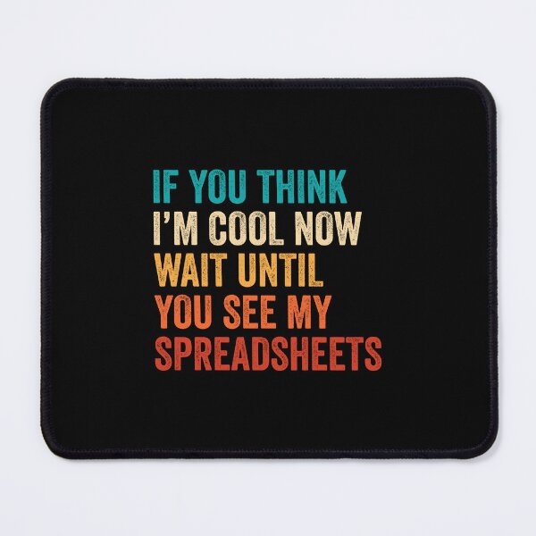 Item preview, If You Think I'm Cool Now Wait Until You See My Spreadsheets designed and sold by DexertimaArt.