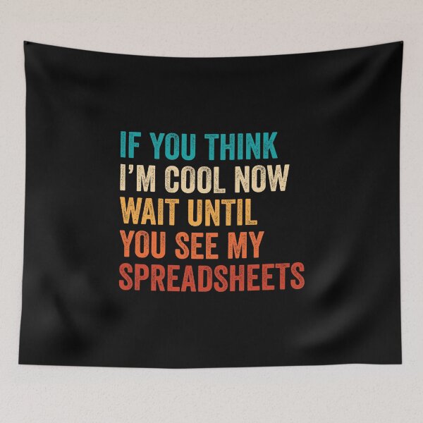 Item preview, If You Think I'm Cool Now Wait Until You See My Spreadsheets designed and sold by DexertimaArt.
