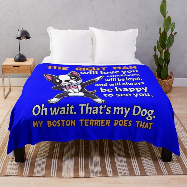Item preview, Boston Terrier Dog Pet Owner The Right Man Will Love You Unconditionally. Will Be Loyal, And Will Always Be Happy To See You designed and sold by fantasticdesign.