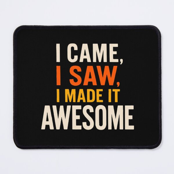 Item preview, I Came, I Saw, I Made It Awesome designed and sold by Myra365Art.
