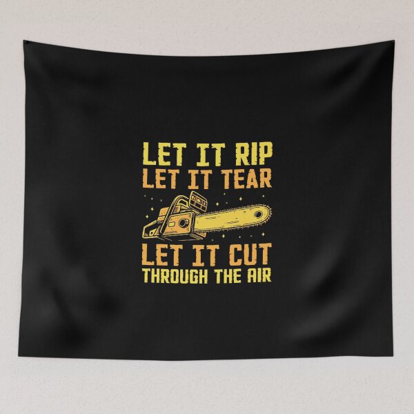 Item preview, Let It Rip, Let It Tear, Let It Cut Through the Air – Chainsaw & Lumberjack Life" designed and sold by artcultreone.
