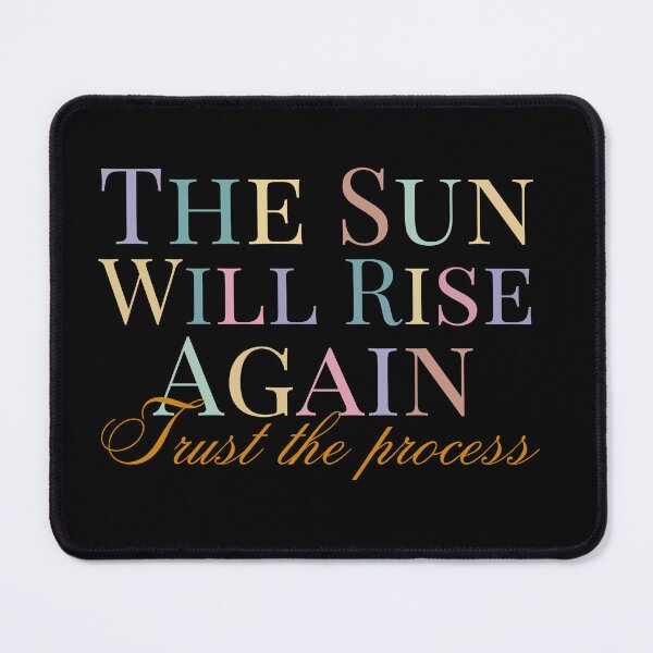 Item preview, The Sun Will Rise Again, Trust The Process Design designed and sold by Raise2Shine.