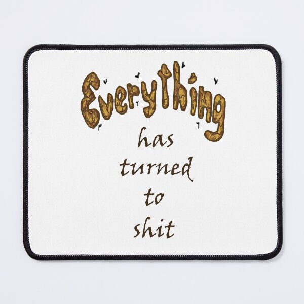 Item preview, Everything has turned to shit! designed and sold by Anne Huth.