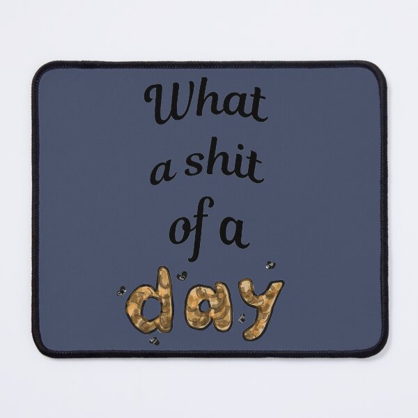 Item preview, What a shit of a day! designed and sold by Anne Huth.