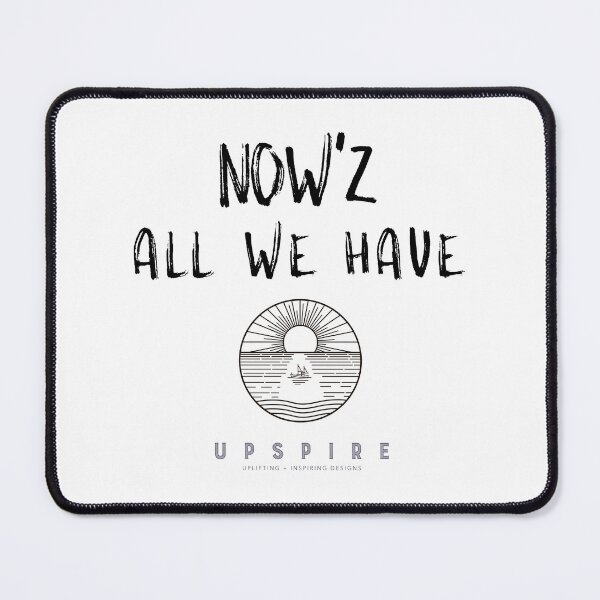 Item preview, Now'z All We Have designed and sold by Upspire (Uplifting + Inspiring) Designs.