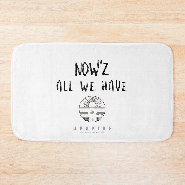 Item preview, Now'z All We Have designed and sold by Upspire (Uplifting + Inspiring) Designs.