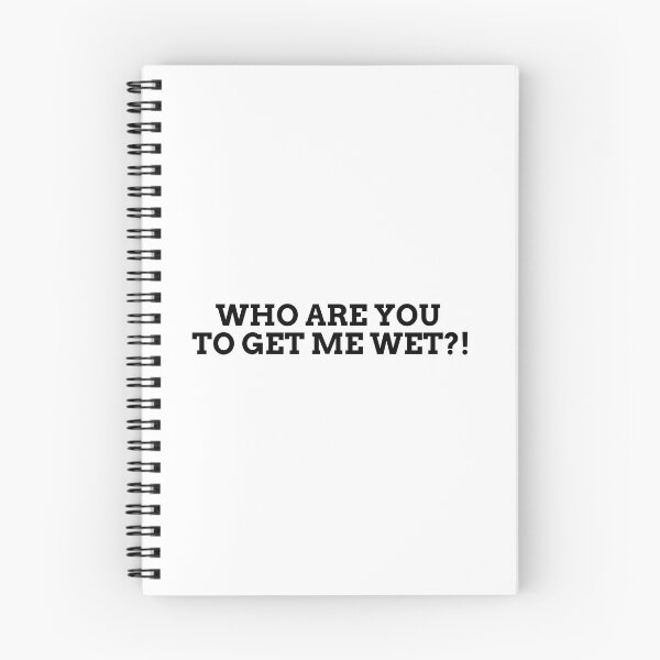Item preview, Who are you to get me wet?! designed and sold by Spiffle.