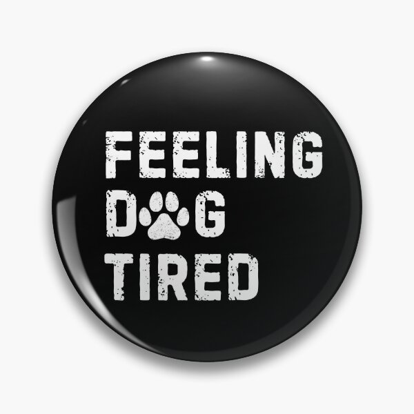 Item preview, Feeling Dog Tired Dog Paw designed and sold by Idontwannaknow.
