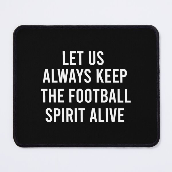Item preview, Let Us Always Keep The Football Spirit Alive designed and sold by GabrieSketcham.