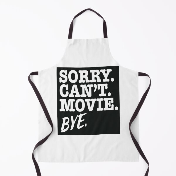 Item preview, Sorry Can't Movie Bye white on black designed and sold by MadTinseltown.