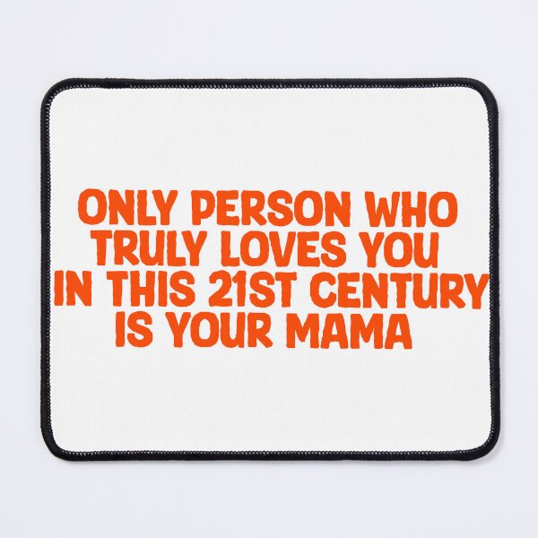 Item preview, Only Person Who Truly Loves You In This 21st Century Is Your Mama designed and sold by Shooz34.