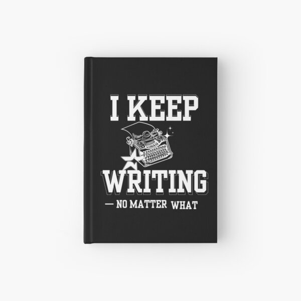 Item preview, "I Keep Writing No Matter What" – Motivational Writer Merch designed and sold by Favbookshelf by Manik.