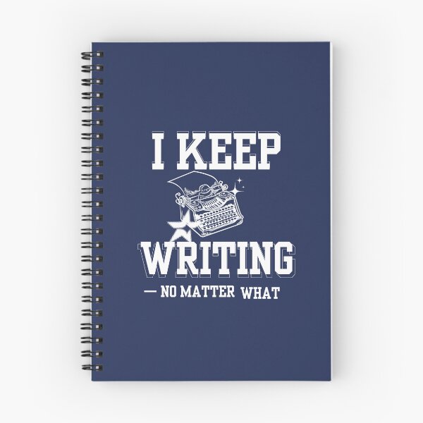 Item preview, "I Keep Writing No Matter What" – Motivational Writer Merch designed and sold by Favbookshelf by Manik.