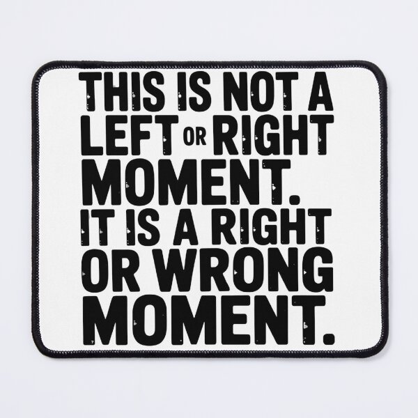 Item preview, This is Not a Left or Right Moment It's a Right or Wrong designed and sold by AMRIEL01.