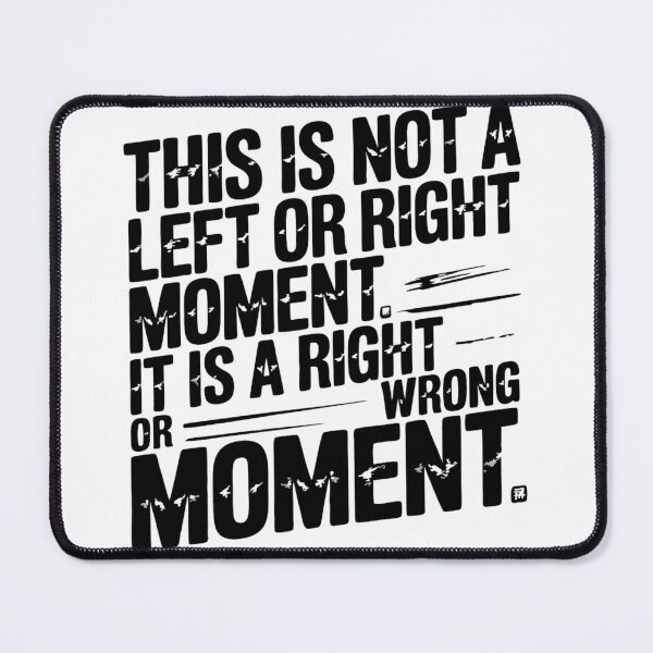 Item preview, This is Not a Left or Right Moment It's a Right or Wrong designed and sold by AMRIEL01.