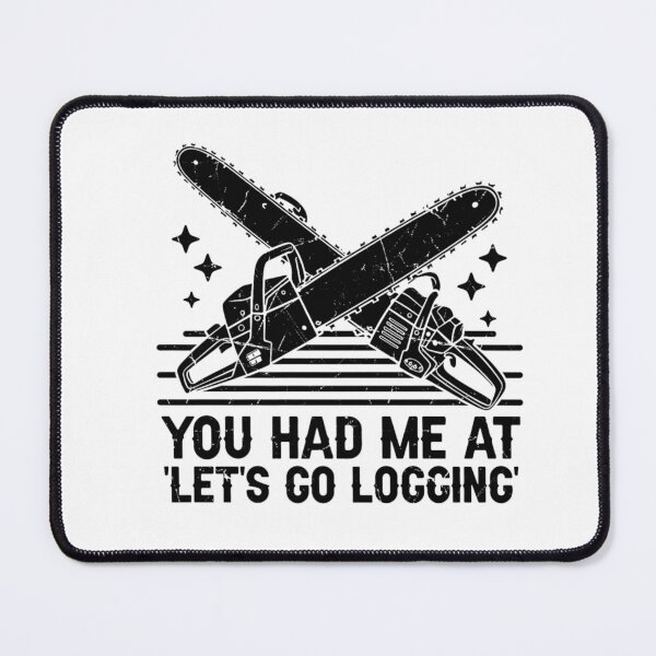 Item preview, You Had Me at Let's Go Logging – Funny Chainsaw & Lumberjack Design designed and sold by artcultreone.