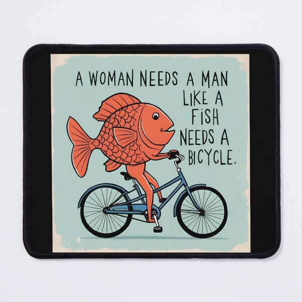 Item preview, a woman needs a man like a fish needs a bicycle designed and sold by sydney-syder.