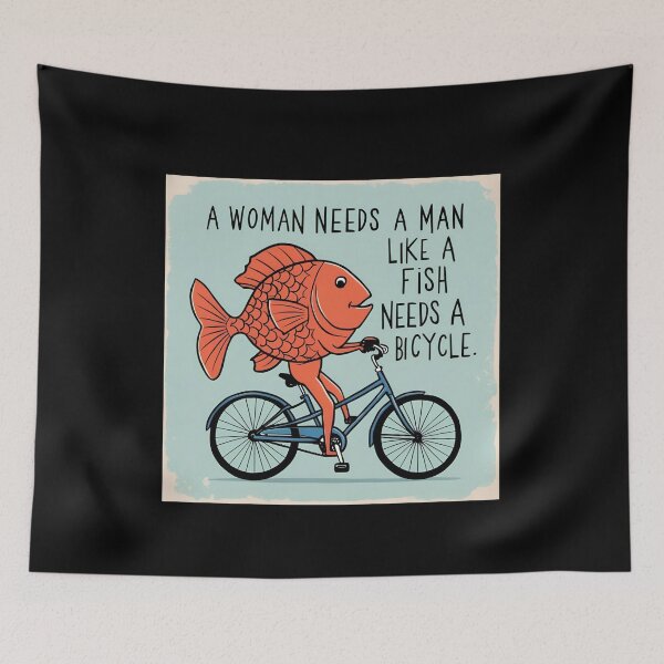 Item preview, a woman needs a man like a fish needs a bicycle designed and sold by sydney-syder.
