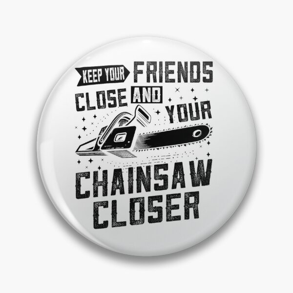 Item preview, Keep Your Friends Close and Your Chainsaw Closer – Funny Logging Quote designed and sold by artcultreone.