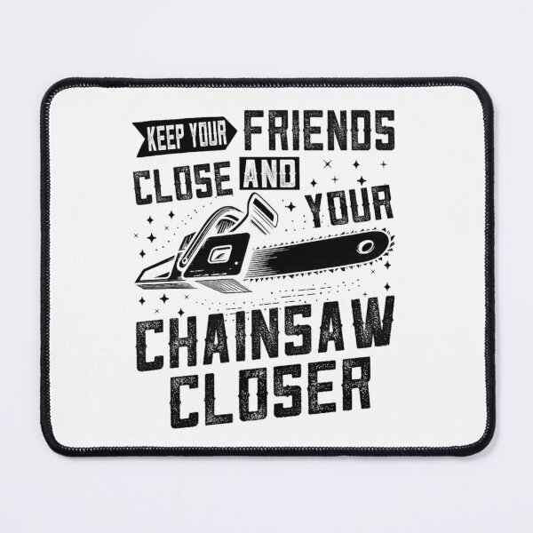 Item preview, Keep Your Friends Close and Your Chainsaw Closer – Funny Logging Quote designed and sold by artcultreone.