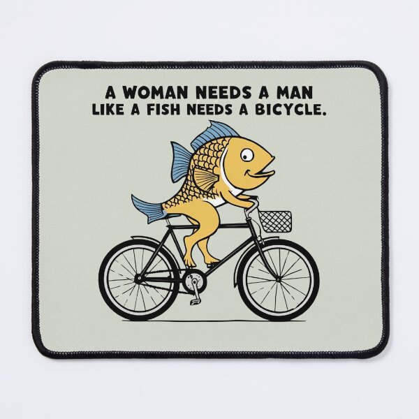 Item preview, a woman needs a man like a fish needs a bicycle designed and sold by sydney-syder.