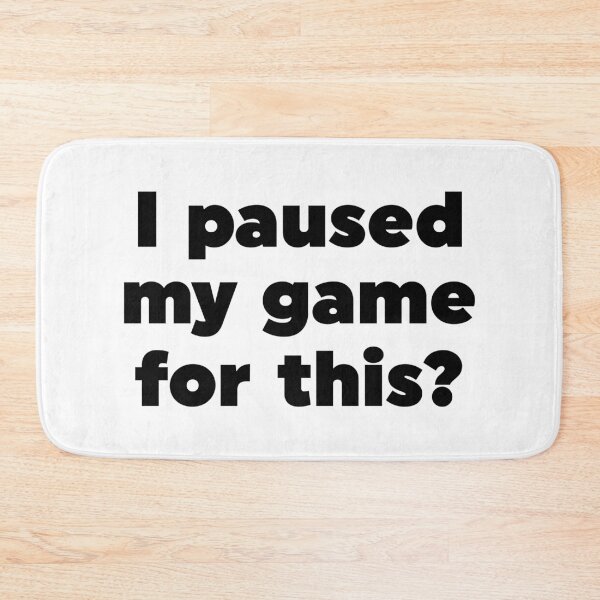 Item preview, I paused my game for this? designed and sold by ZoollGraphics.