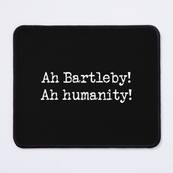 Item preview, Merman Melville, Bartleby the Scrivener, "Ah Bartleby! Ah humanity!" designed and sold by kierkegaard.