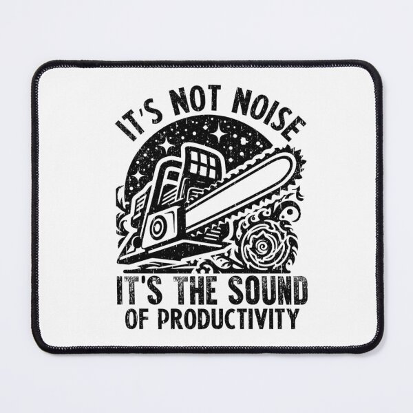 Item preview, It’s Not Noise, It’s the Sound of Productivity – Funny Chainsaw Work Quote designed and sold by artcultreone.