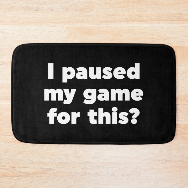 Item preview, I paused my game for this? designed and sold by ZoollGraphics.