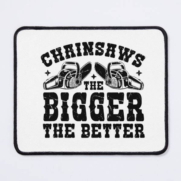 Item preview, Chainsaws – The Bigger The Better | Funny Logging & Arborist Quote designed and sold by artcultreone.