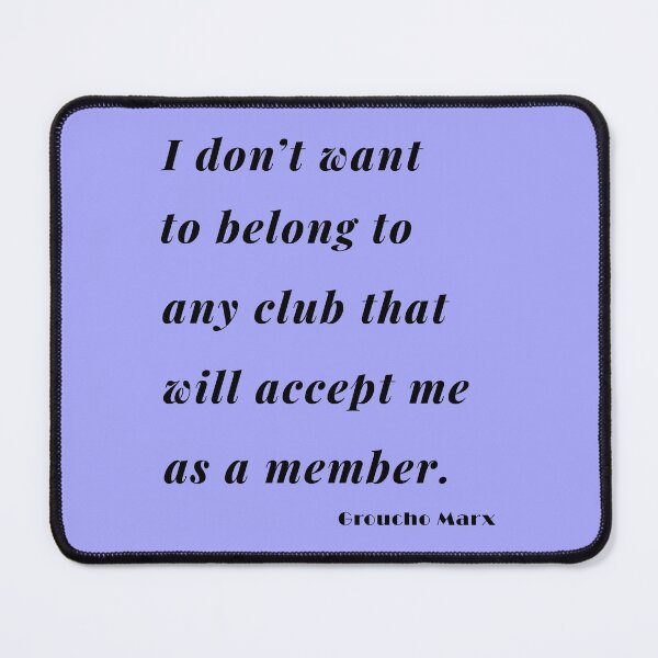 Item preview, Any Club Groucho Quote 2 designed and sold by DigitalandPhoto.