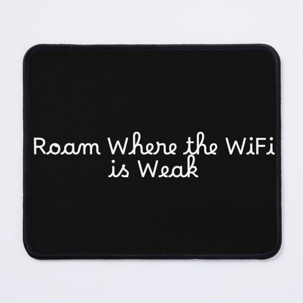 Item preview, Roam Where the WiFi is Weak designed and sold by Ninjacatoff.