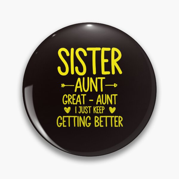 Item preview, Sister Aunt Great Aunt I Just Keep Getting Better designed and sold by DesignDenDo ⭐⭐⭐⭐⭐.
