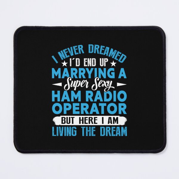 Item preview, I Never Dreamed I'd End Up Marrying A Super Sexy Ham Radio designed and sold by DexertimaArt.