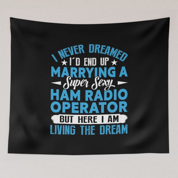 Item preview, I Never Dreamed I'd End Up Marrying A Super Sexy Ham Radio designed and sold by DexertimaArt.