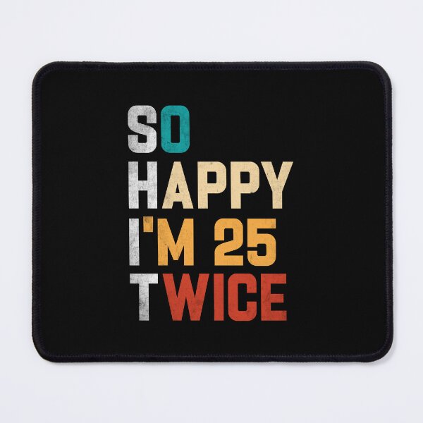 Item preview, 50th Birthday Tee So Happy I'm 25 Twice Birthday designed and sold by DexertimaArt.