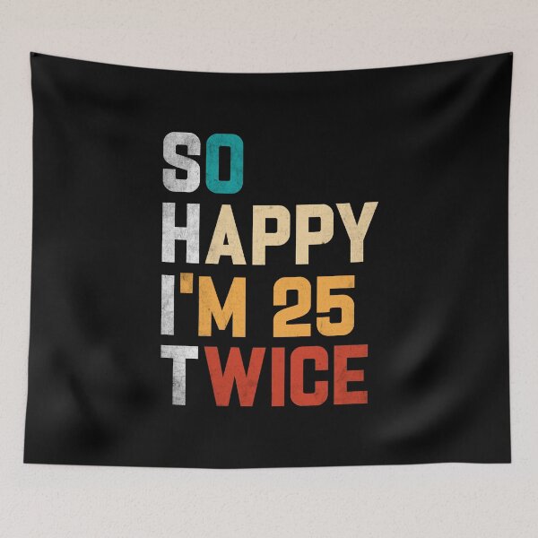 Item preview, 50th Birthday Tee So Happy I'm 25 Twice Birthday designed and sold by DexertimaArt.