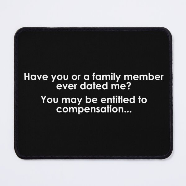 Item preview, Have You Ever Dated Me Funny Quote designed and sold by Nerd Shizzle.