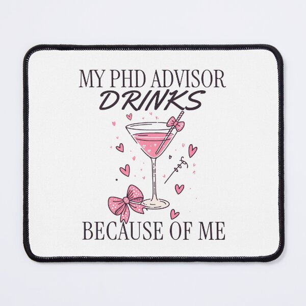 Item preview, My PhD Advisor Drinks Because Of Me | Funny Dissertation | Qualifying Exam | Dissertation Humor | Funny PhD Student | PhD Mentor Gift | PhD Advisor Gift | Comprehensive Exam designed and sold by jadedscientist.