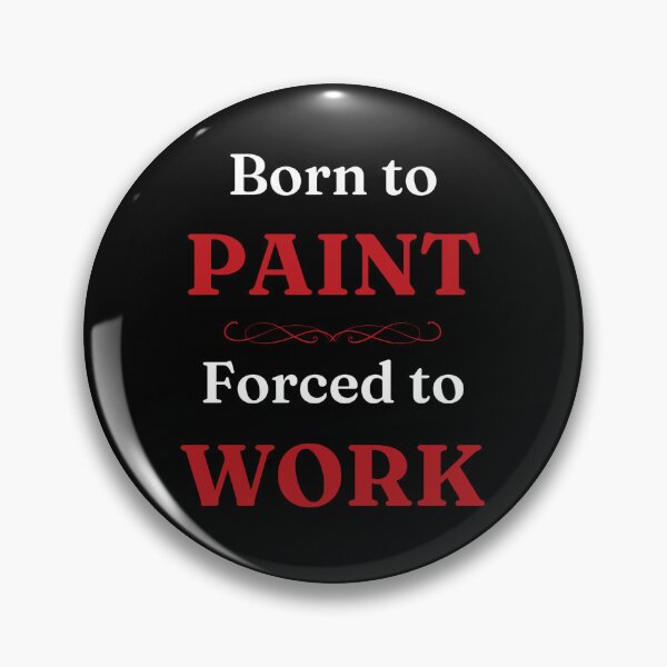 Item preview, Born to Paint, Forced to Work designed and sold by DixieGirlStudio.