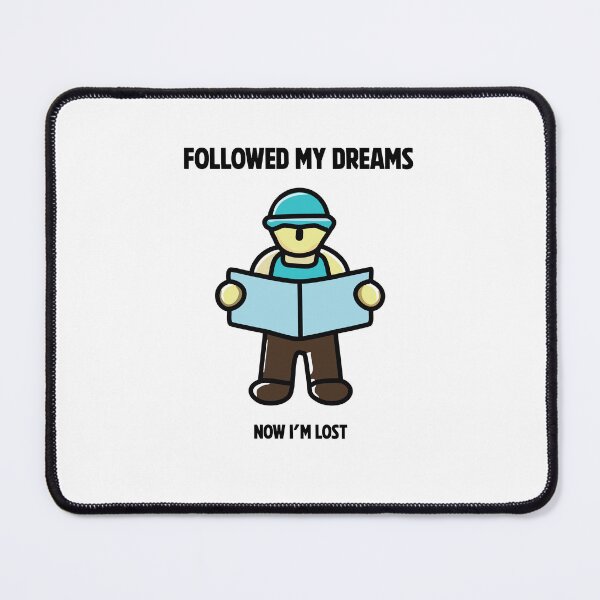 Item preview, I followed my dreams… now I’m lost designed and sold by AllAboutStuffz.
