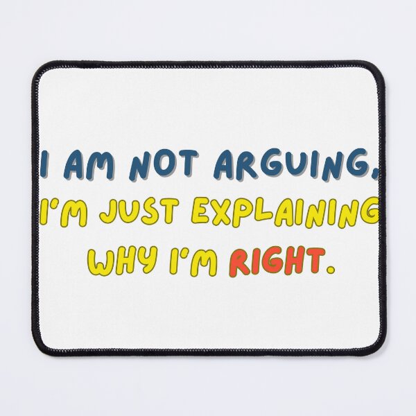 Item preview, "I Am Not Arguing, I’m Just Explaining Why I’m Right" - Funny Quote Design designed and sold by TheCreativeVLT.