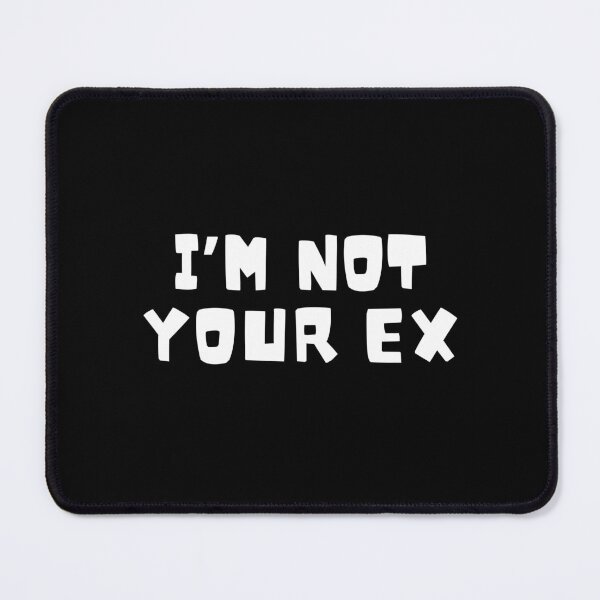 Item preview, I'm not your ex designed and sold by Peerless-Prime.