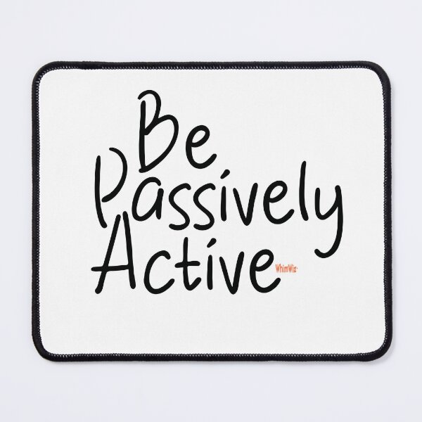 Item preview, Passively Active - Funny Quotes designed and sold by WhimWiz.