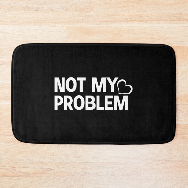 Item preview, Not My Problem designed and sold by designing01Ar3.