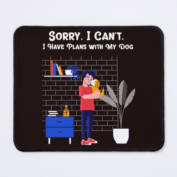 Item preview, Sorry, I Can’t. I Have Plans with My Dog designed and sold by LJMGStore.