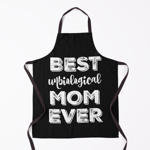 Best Unbiological Mom Ever Apron